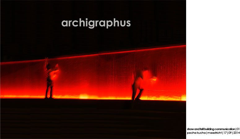 Archigraphus - Pecha Kucha | Maastricht | 1-7